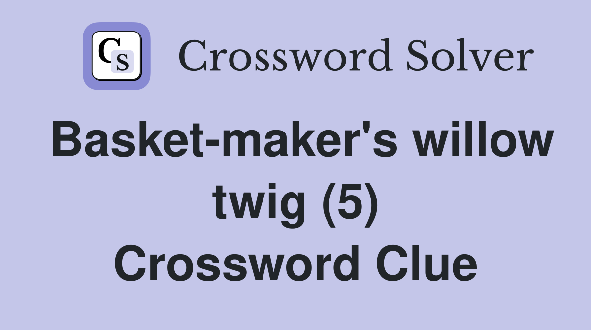 Basket-maker's willow twig (5) Crossword Clue