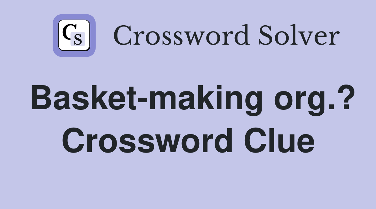 Basket-making org.? Crossword Clue