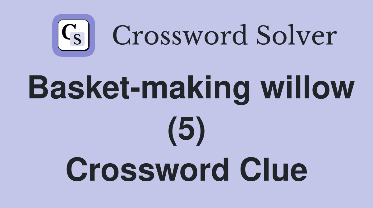 Basket-making willow (5) Crossword Clue