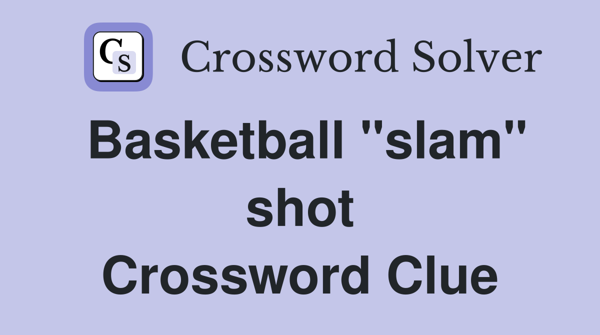 Basketball "slam" shot Crossword Clue