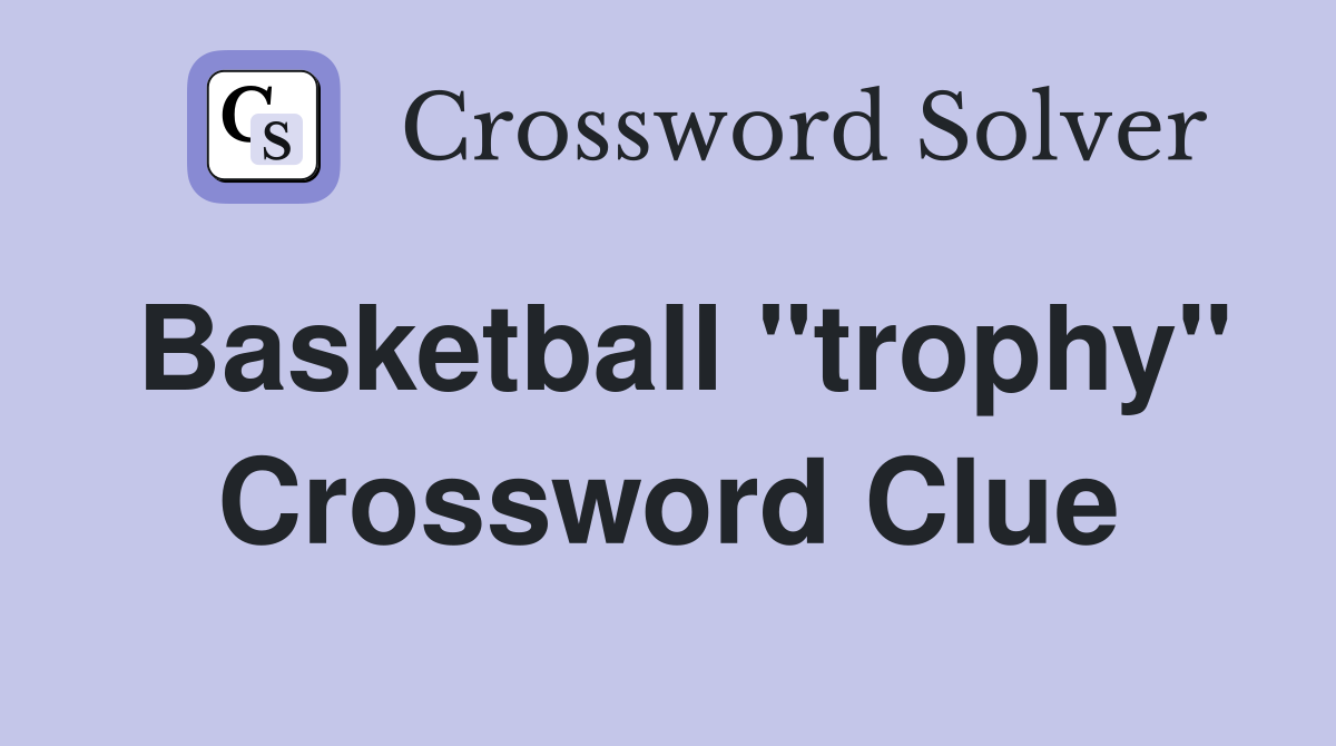 Basketball "trophy" Crossword Clue