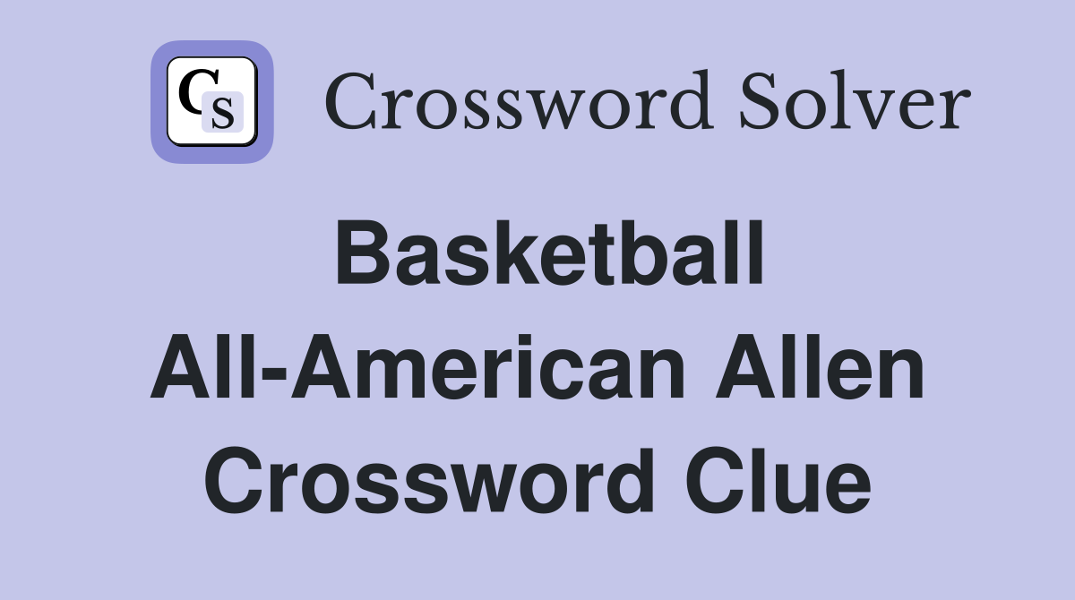 Basketball All-American Allen Crossword Clue