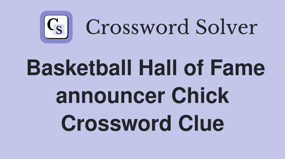 Basketball Hall of Fame announcer Chick Crossword Clue
