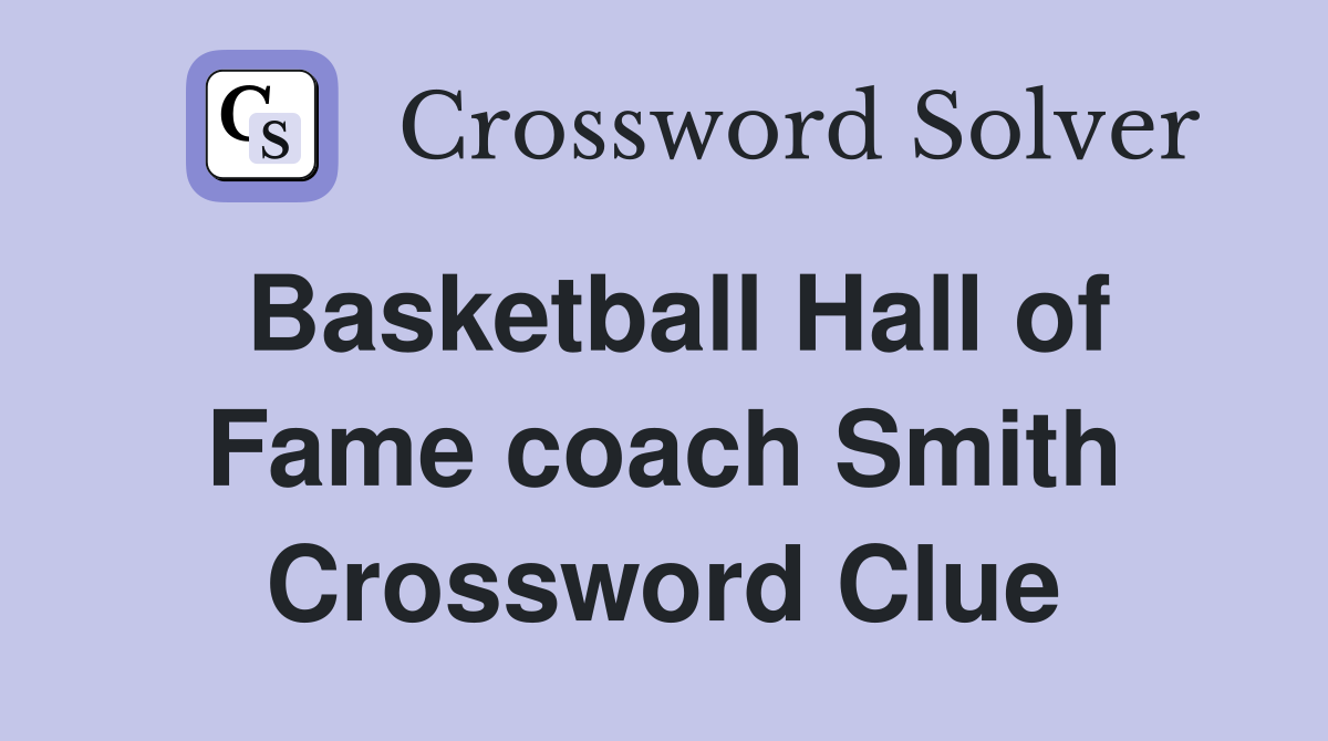Basketball Hall of Fame coach Smith Crossword Clue