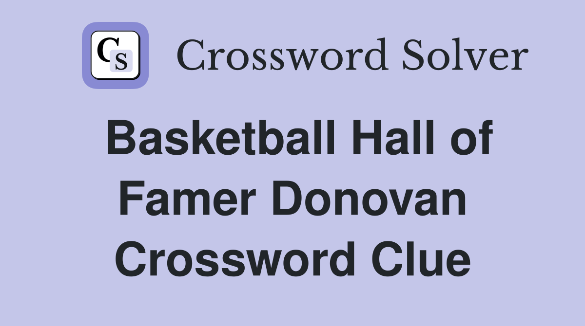 Basketball Hall of Famer Donovan Crossword Clue