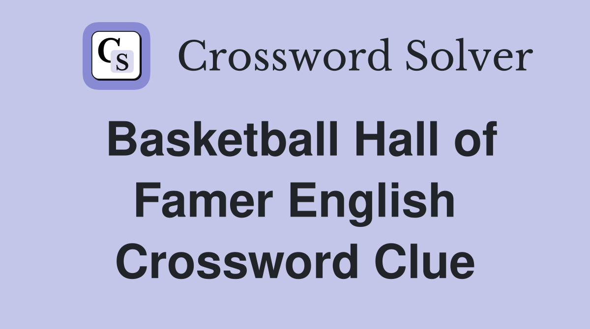 Basketball Hall of Famer English Crossword Clue