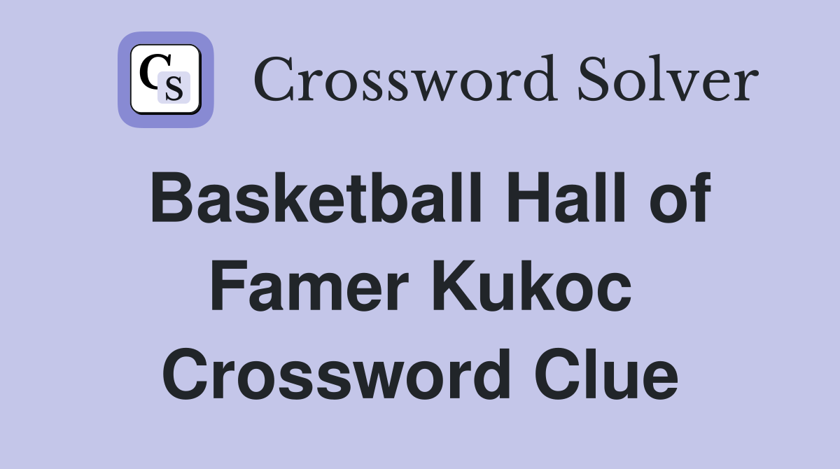 Basketball Hall of Famer Kukoc Crossword Clue
