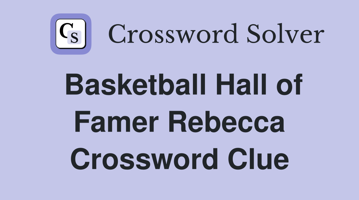 Basketball Hall of Famer Rebecca Crossword Clue