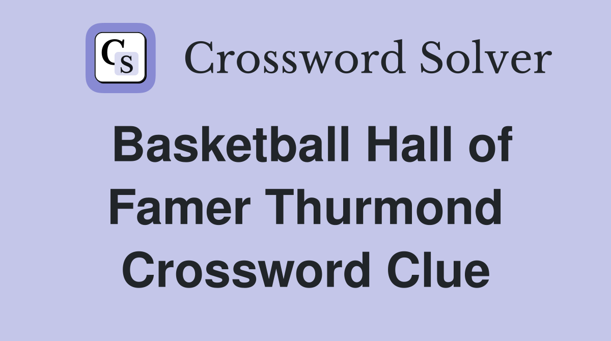 Basketball Hall of Famer Thurmond Crossword Clue