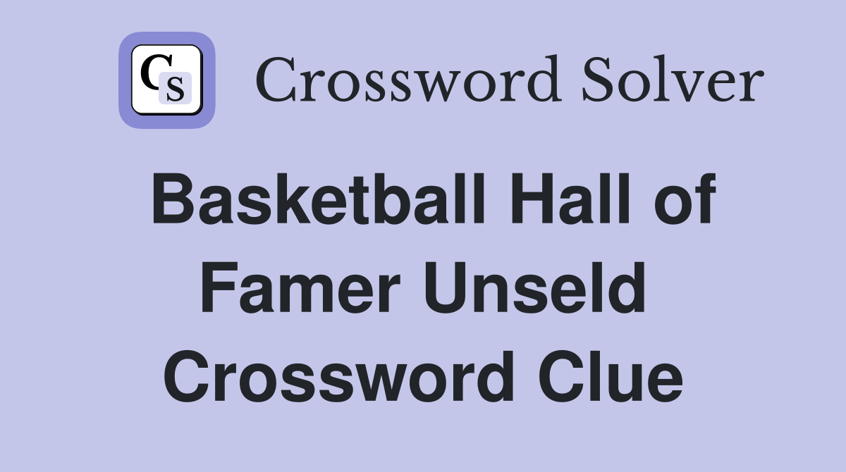 Basketball Hall of Famer Unseld Crossword Clue