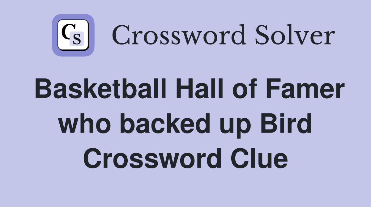 Basketball Hall of Famer who backed up Bird Crossword Clue