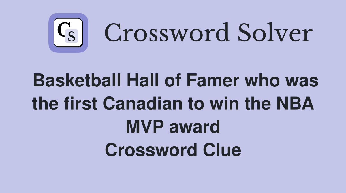 Basketball Hall of Famer who was the first Canadian to win the NBA MVP award Crossword Clue