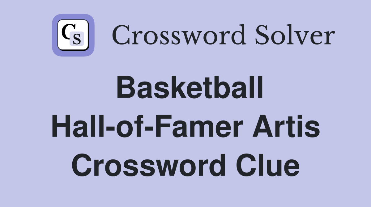 Basketball Hall-of-Famer Artis Crossword Clue