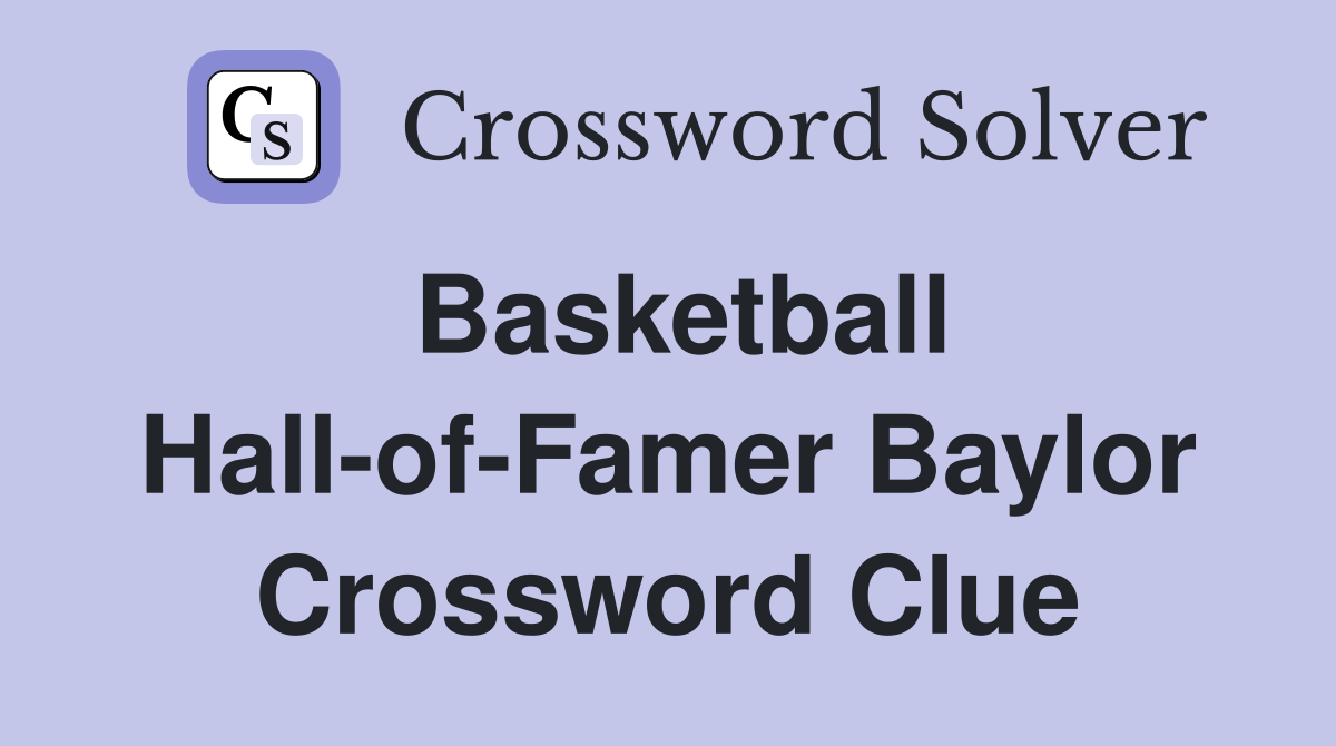 Basketball Hall-of-Famer Baylor Crossword Clue