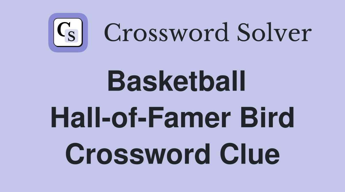 Basketball Hall-of-Famer Bird Crossword Clue