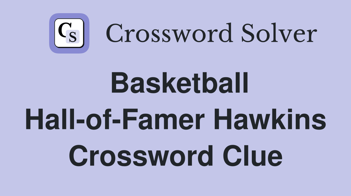 Basketball Hall-of-Famer Hawkins Crossword Clue