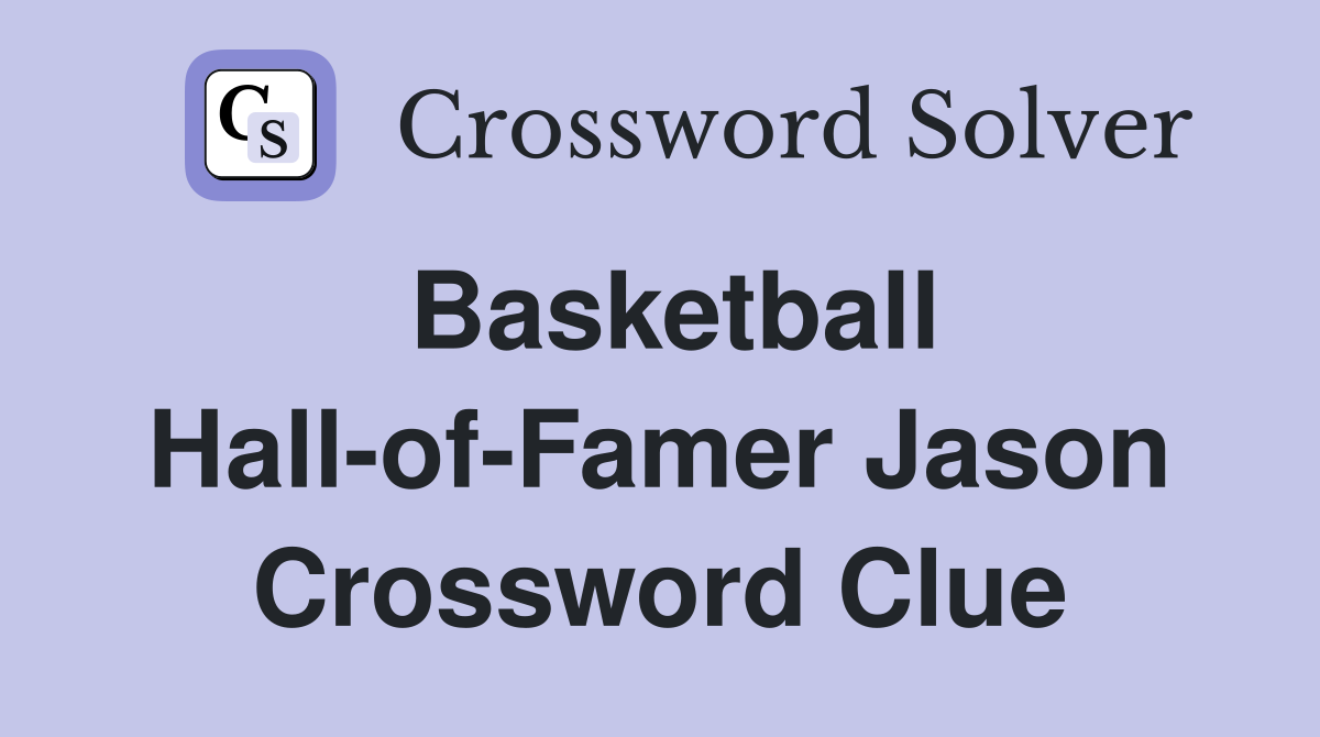 Basketball Hall-of-Famer Jason Crossword Clue