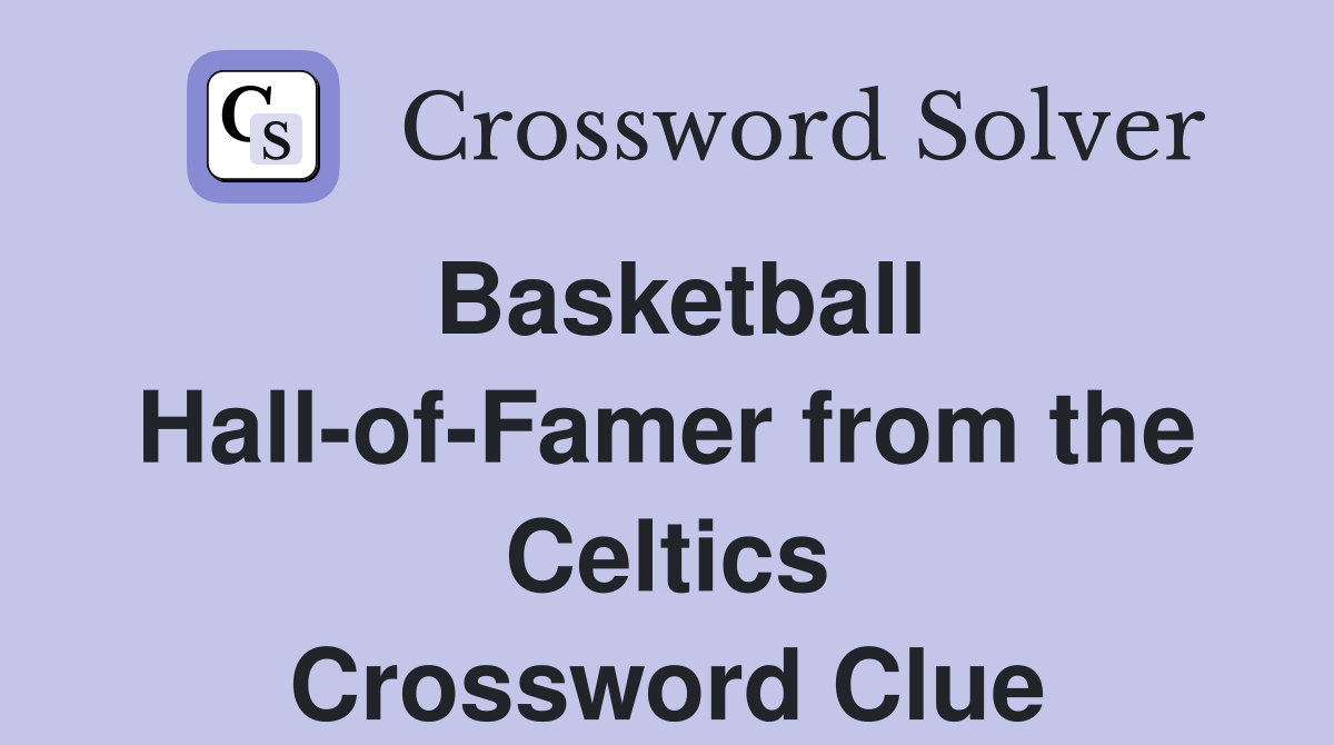 Basketball Hall-of-Famer from the Celtics Crossword Clue