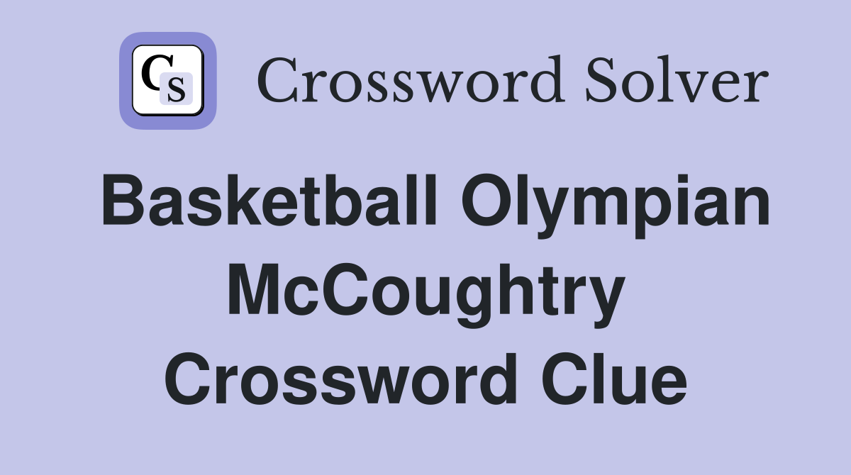 Basketball Olympian McCoughtry Crossword Clue