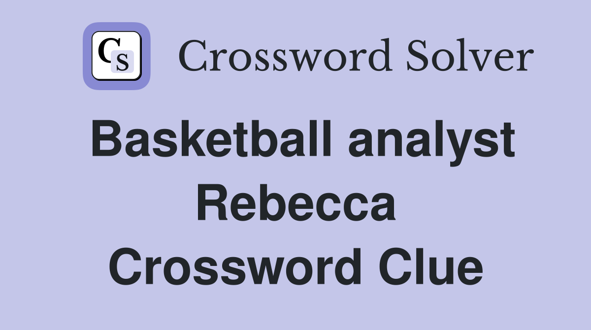 Basketball analyst Rebecca Crossword Clue
