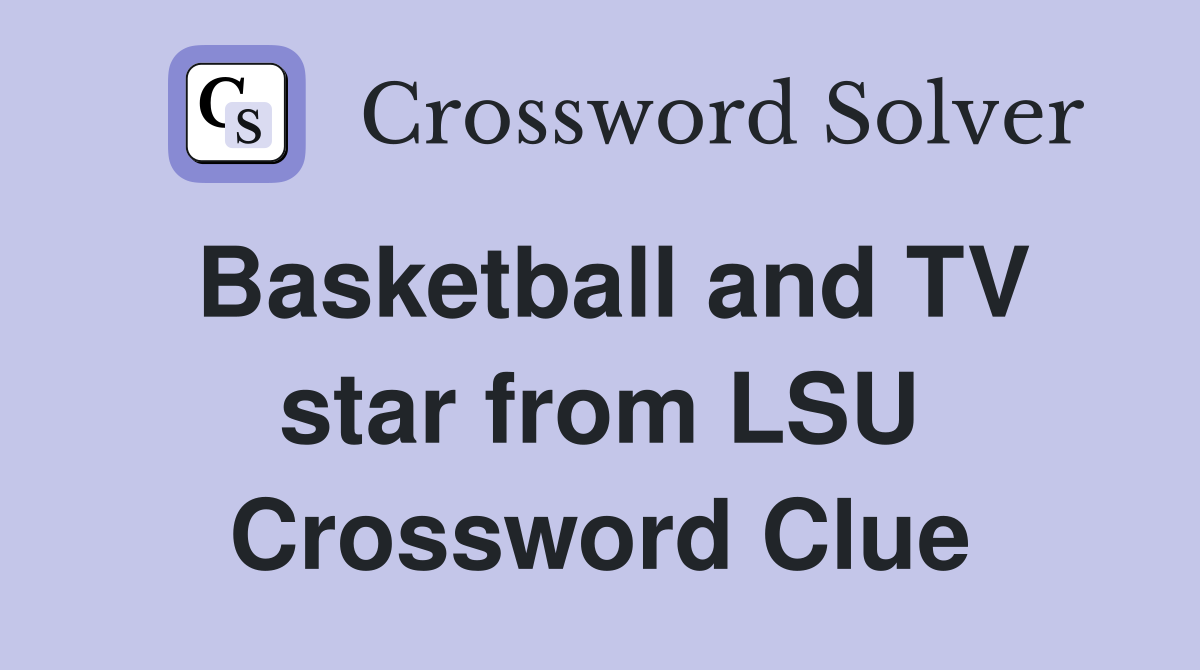 Basketball and TV star from LSU Crossword Clue