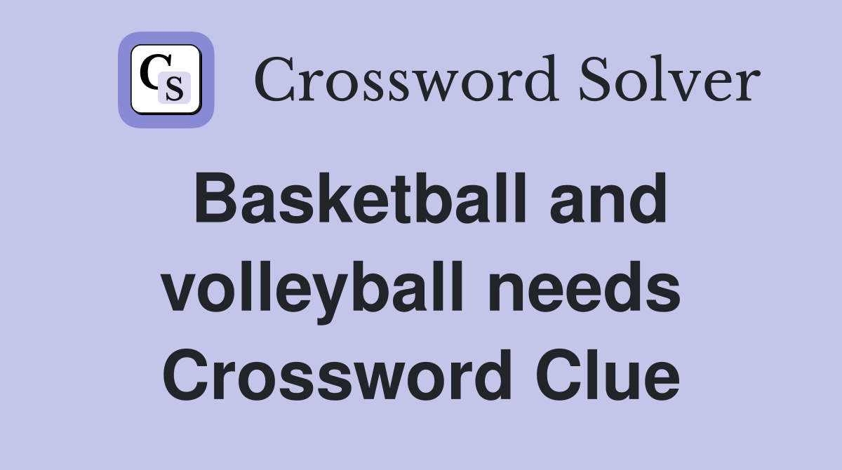 Basketball and volleyball needs Crossword Clue