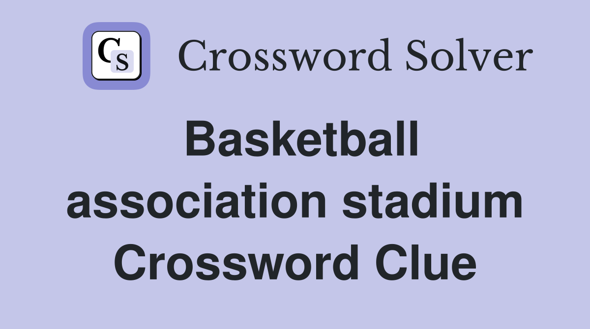 Basketball association stadium Crossword Clue