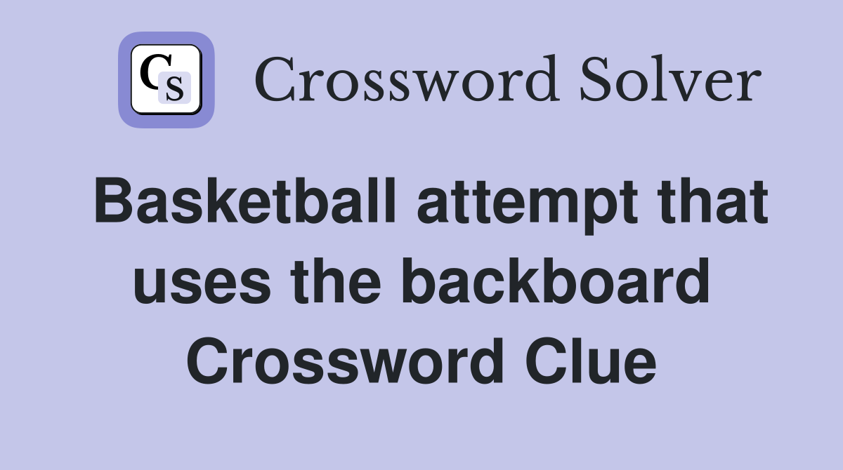 Basketball attempt that uses the backboard Crossword Clue