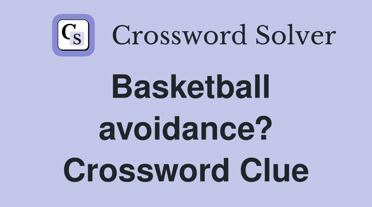 Basketball avoidance? Crossword Clue