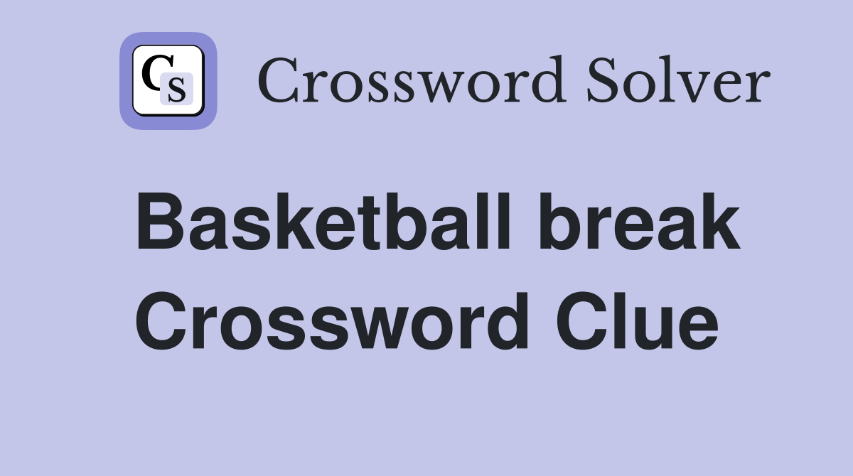 Basketball break Crossword Clue