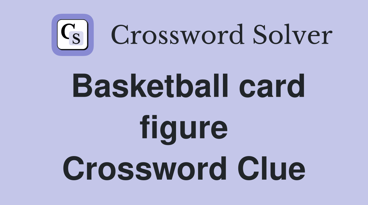 Basketball card figure Crossword Clue