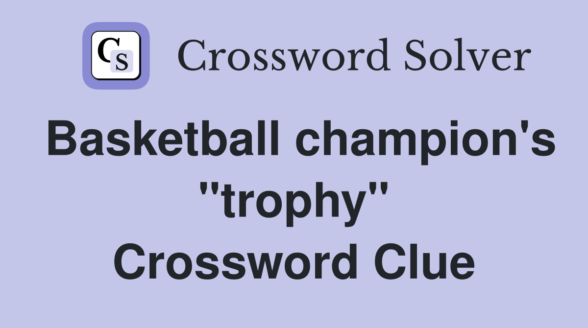 Basketball champion's "trophy" Crossword Clue