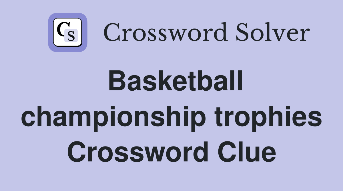Basketball championship trophies Crossword Clue