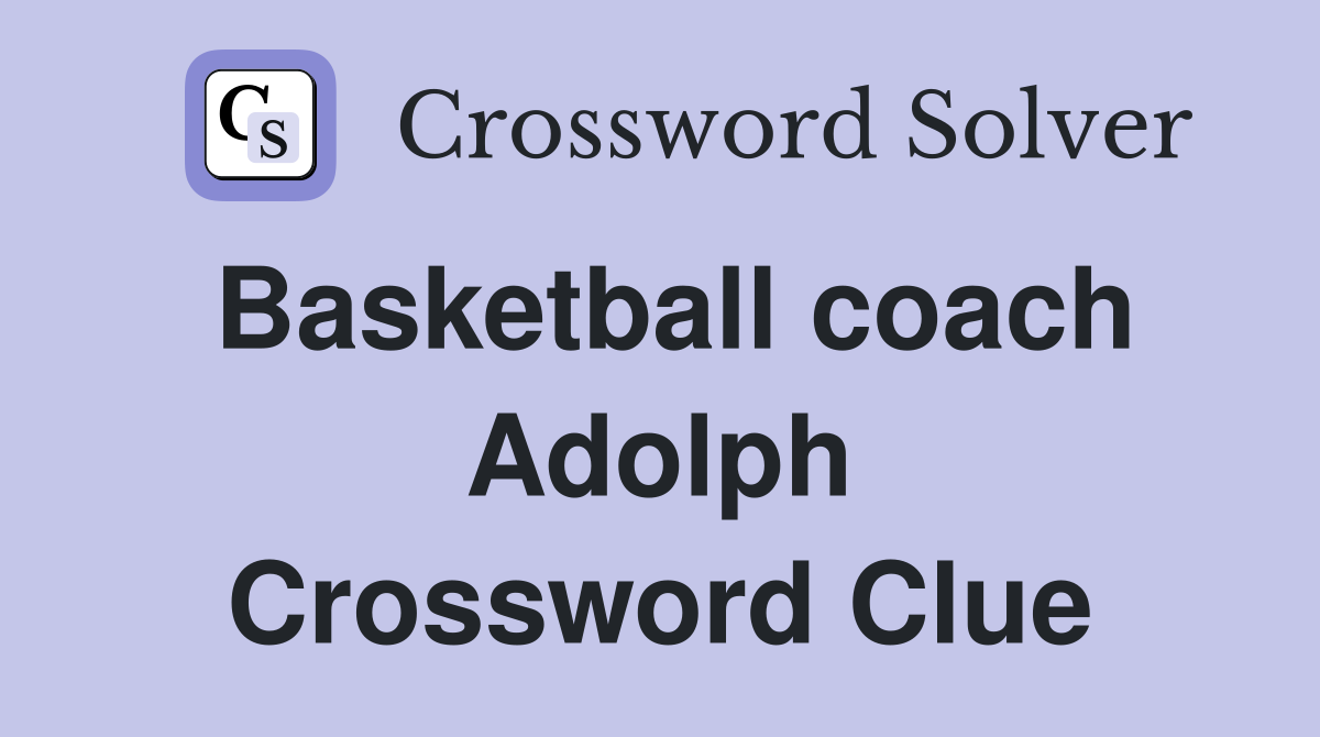 Basketball coach Adolph Crossword Clue