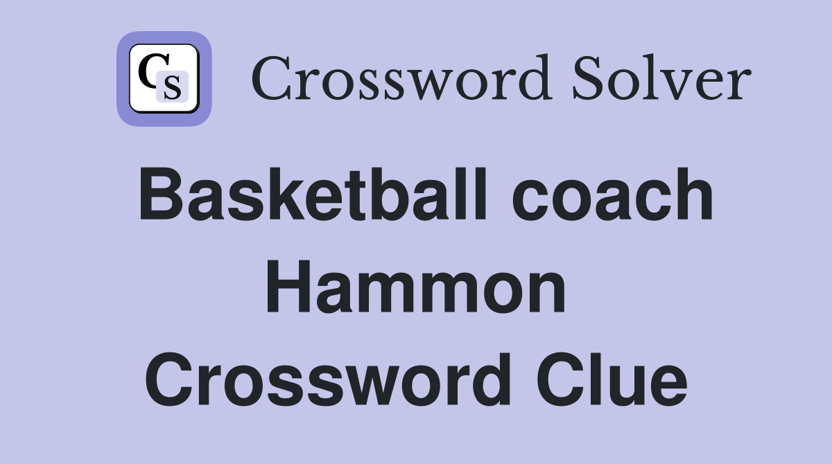 Basketball coach Hammon Crossword Clue