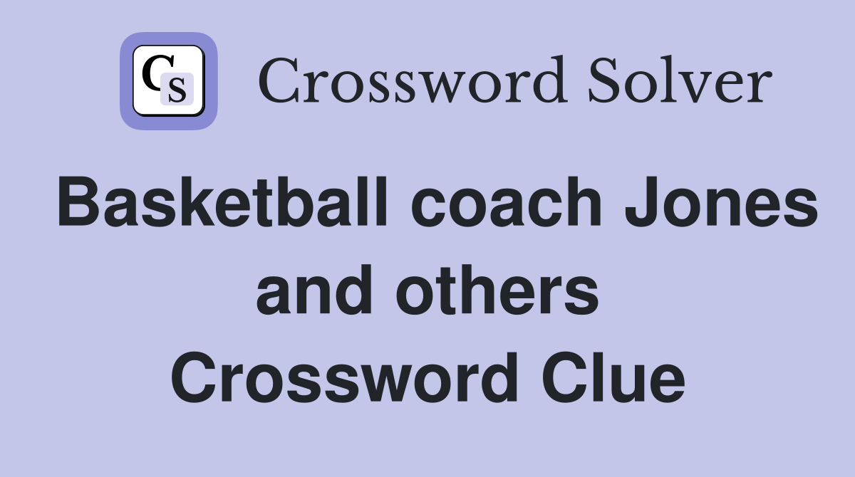 Basketball coach Jones and others Crossword Clue