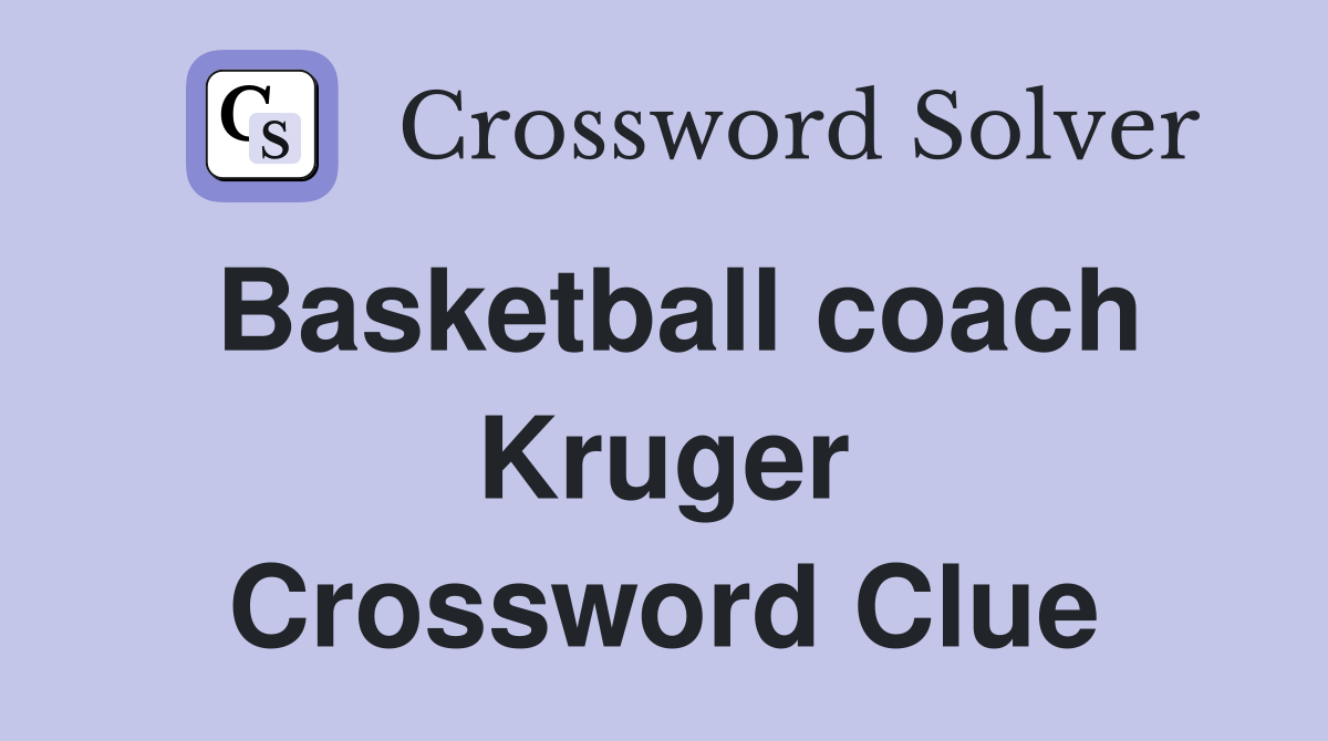 Basketball coach Kruger Crossword Clue