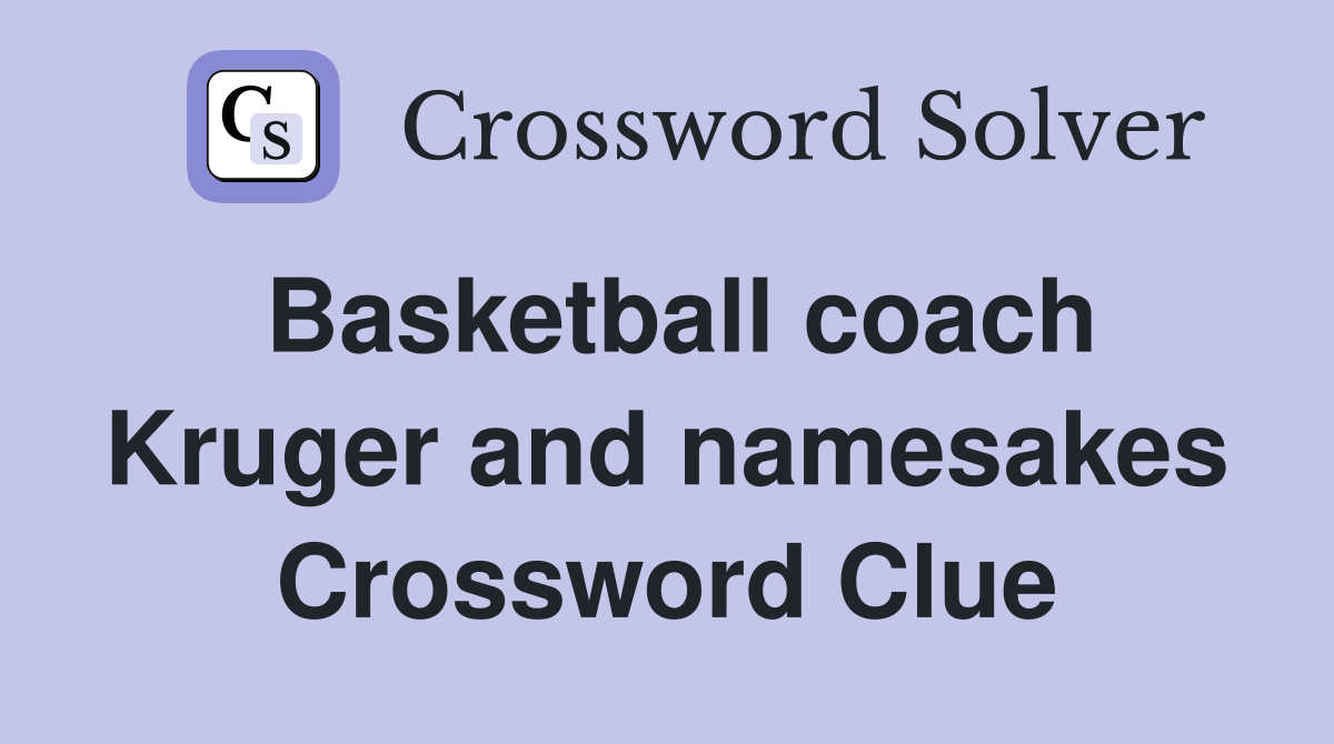 Basketball coach Kruger and namesakes Crossword Clue
