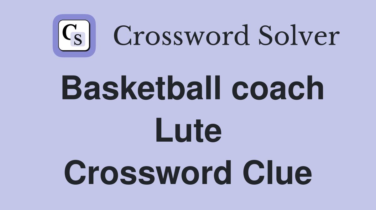 Basketball coach Lute Crossword Clue