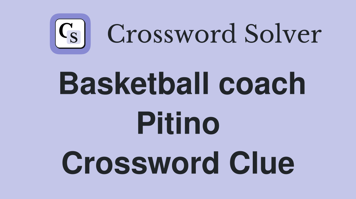 Basketball coach Pitino Crossword Clue