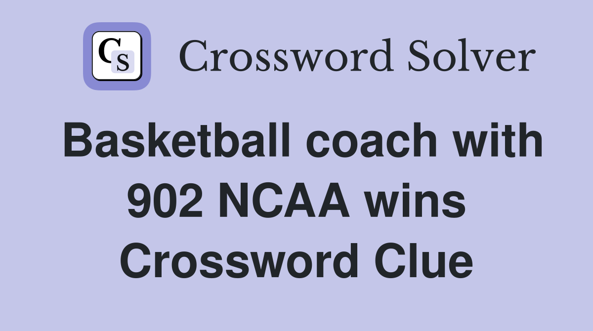Basketball coach with 902 NCAA wins Crossword Clue