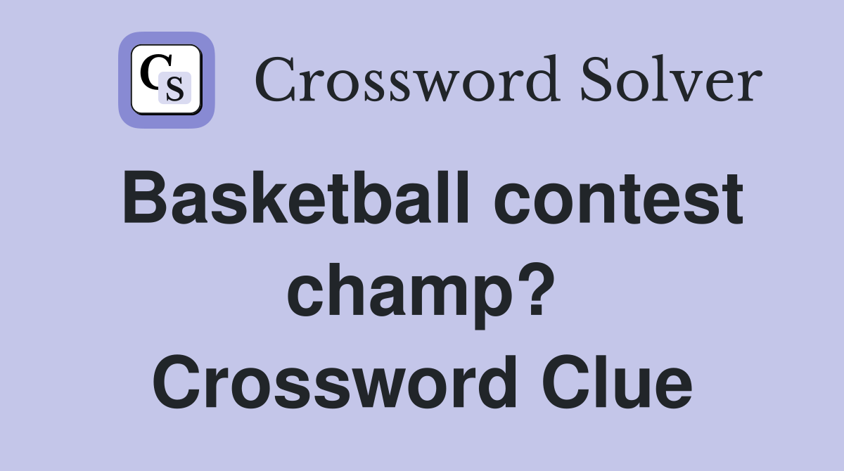 Basketball contest champ? Crossword Clue