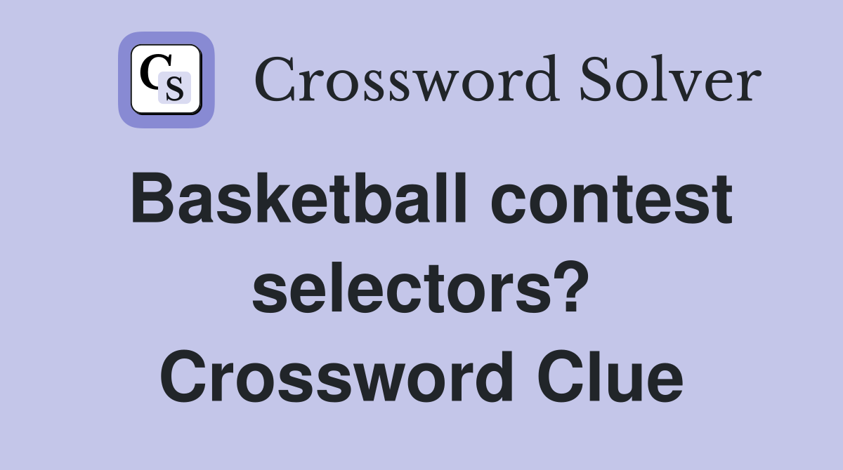 Basketball contest selectors? Crossword Clue