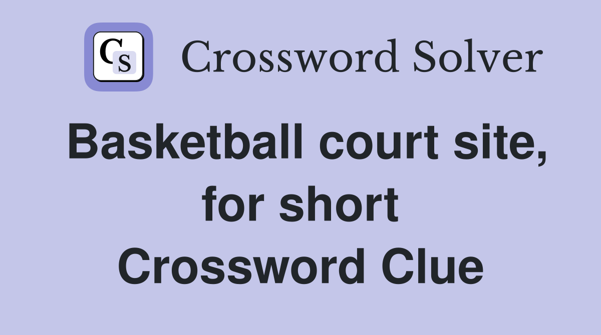 Basketball court site, for short Crossword Clue