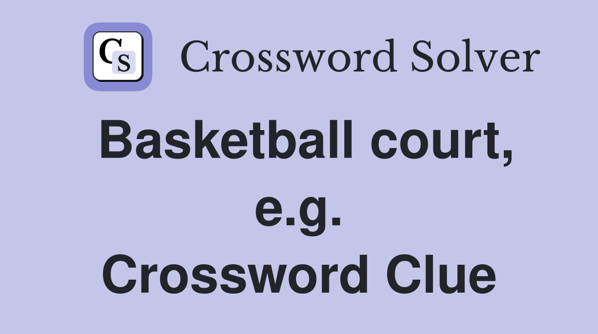 Basketball court, e.g. Crossword Clue
