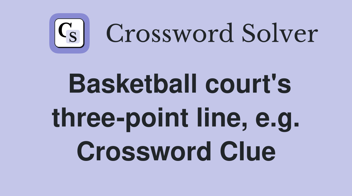 Basketball court's three-point line, e.g. Crossword Clue