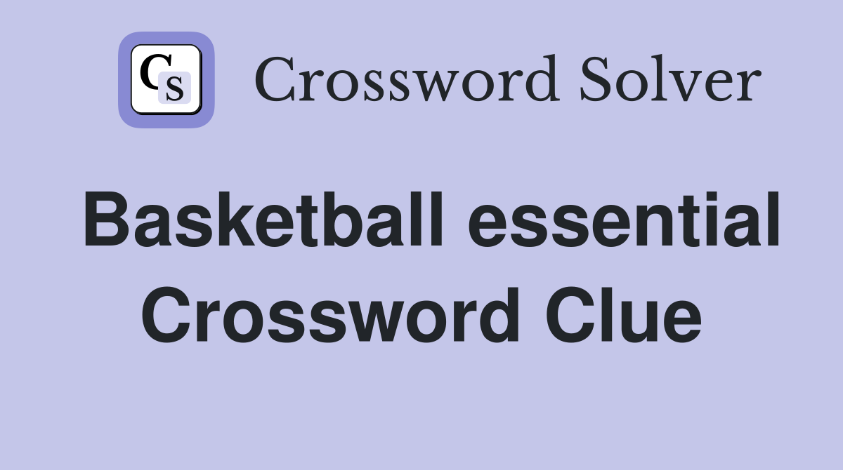 Basketball essential Crossword Clue