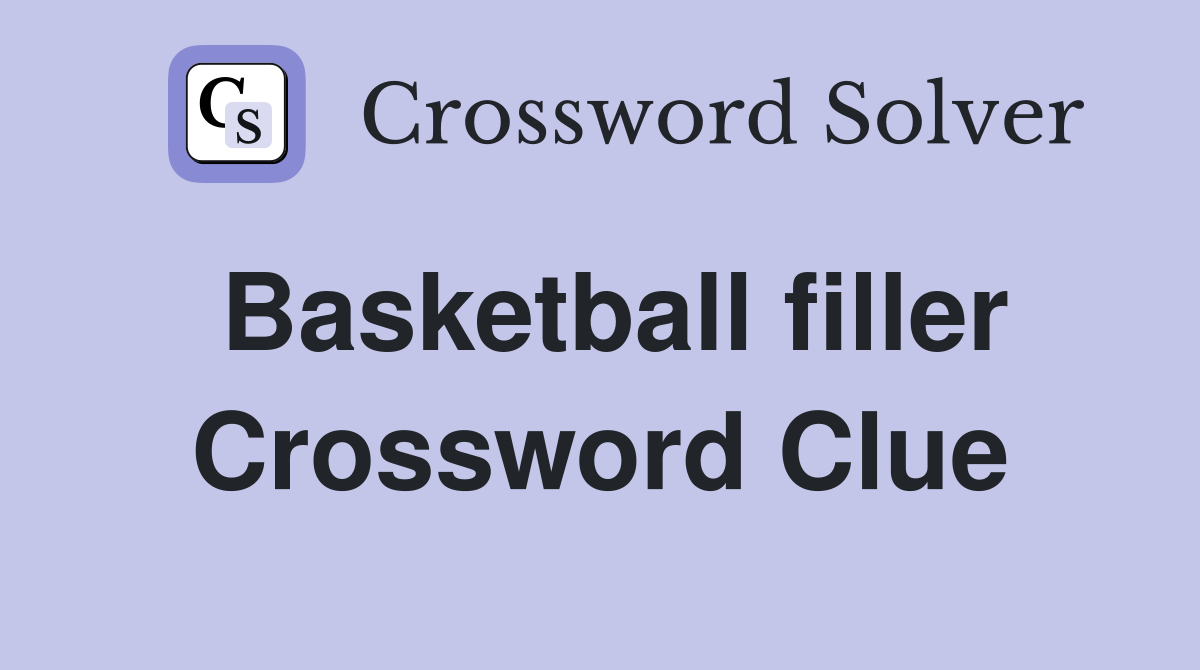 Basketball filler Crossword Clue