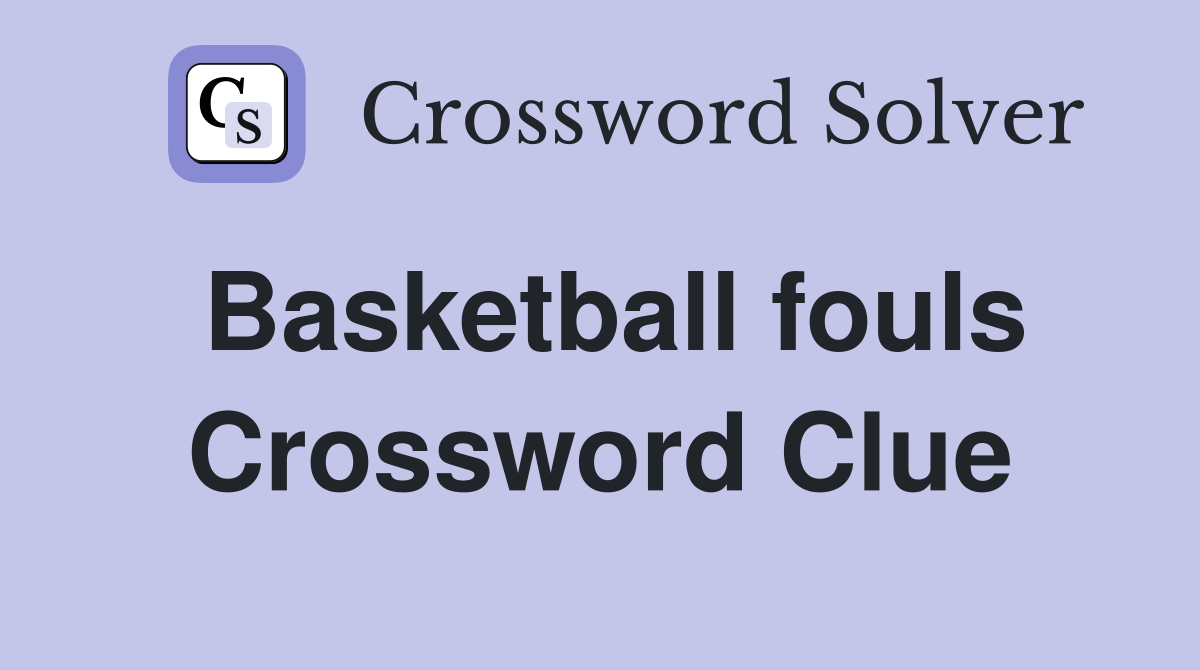 Basketball fouls Crossword Clue