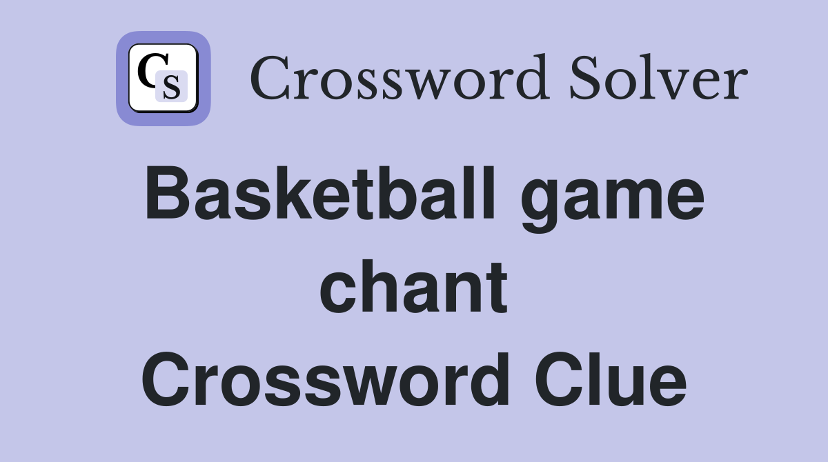 Basketball game chant Crossword Clue